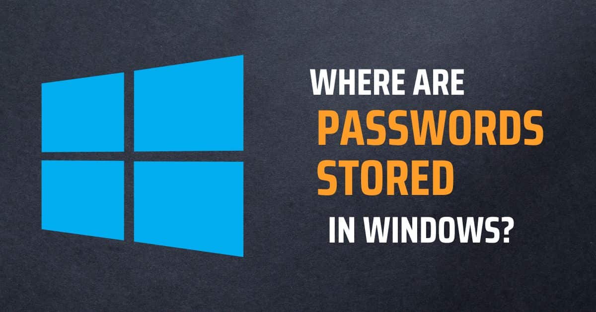 Where are Passwords Stored in Windows
